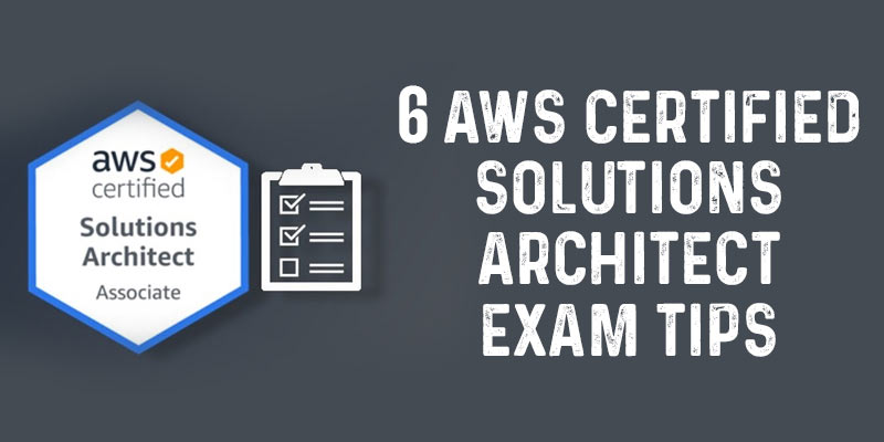 6 AWS Certified Solutions Architect Exam Tips